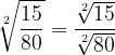 \dpi{120} \sqrt[2]{\frac{15}{80}} = \frac{\sqrt[2]{15}}{\sqrt[2]{80}}